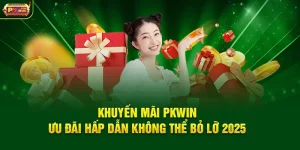 Khuyến Mãi PKWIN – Ưu Đãi Hấp Dẫn Không Thể Bỏ Lỡ 2025