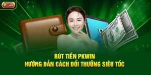 Rút Tiền PKWIN - Hướng Dẫn Cách Đổi Thưởng Siêu Tốc