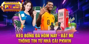 Kèo Bóng Đá Hôm Nay - Bật Mí Thông Tin Từ Nhà Cái PKWIN